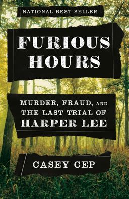 Furious Hours Murder, Fraud, and the Last Trial of Harper Lee  9781101947869 Front Cover