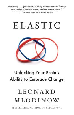 Elastic Unlocking Your Brain's Ability to Embrace Change  9781101970164 Front Cover