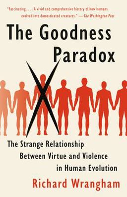 Goodness Paradox The Strange Relationship Between Virtue and Violence in Human Evolution  9781101970195 Front Cover