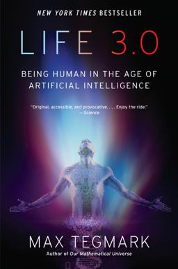 Life 3.0: Being Human in the Age of Artificial Intelligence  9781101970317 Front Cover