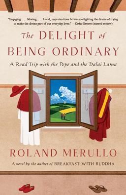 Delight of Being Ordinary A Road Trip with the Pope and the Dalai Lama  9781101970799 Front Cover