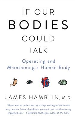If Our Bodies Could Talk Operating and Maintaining a Human Body  9781101970829 Front Cover