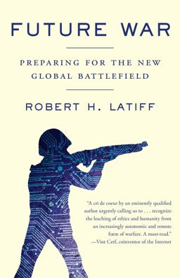 Future War Preparing for the New Global Battlefield  9781101971802 Front Cover