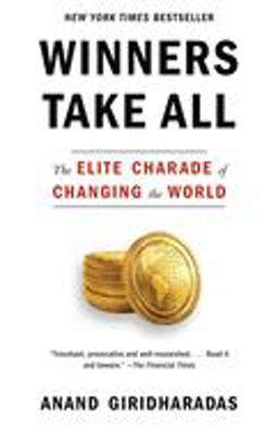 Winners Take All: The Elite Charade of Changing the World  9781101972670 Front Cover