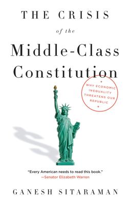 Crisis of the Middle-Class Constitution Why Economic Inequality Threatens Our Republic  9781101973455 Front Cover