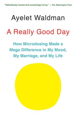 Really Good Day How Microdosing Made a Mega Difference in My Mood, My Marriage, and My Life  9781101973721 Front Cover