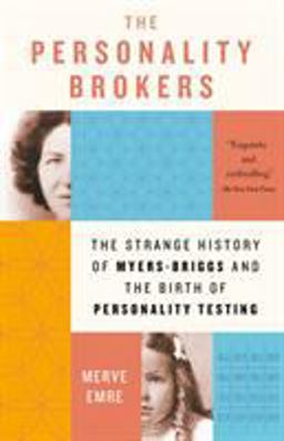 Personality Brokers The Strange History of Myers-Briggs and the Birth of Personality Testing  9781101974148 Front Cover