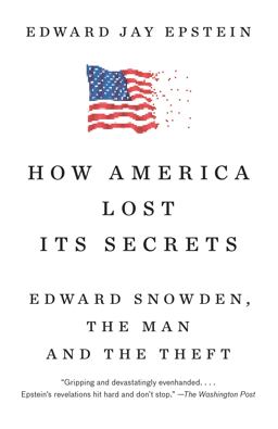 How America Lost Its Secrets Edward Snowden, the Man and the Theft  9781101974377 Front Cover