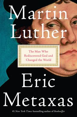 Martin Luther The Man Who Rediscovered God and Changed the World  9781101980019 Front Cover