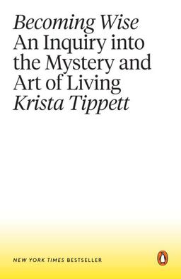 Becoming Wise An Inquiry into the Mystery and Art of Living  9781101980316 Front Cover