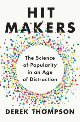 Hit Makers The Science of Popularity in an Age of Distraction  9781101980323 Front Cover