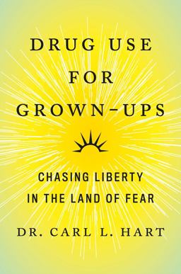 Drug Use for Grown-Ups Chasing Liberty in the Land of Fear  9781101981641 Front Cover