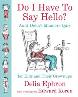 Do I Have to Say Hello? Aunt Delia's Manners Quiz for Kids and Their Grownups  9781101983072 Front Cover