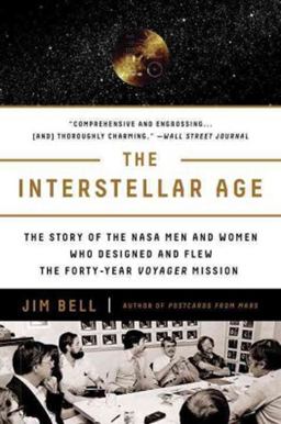 Interstellar Age The Story of the NASA Men and Women Who Flew the Forty-Year Voyager Mission  9781101983898 Front Cover