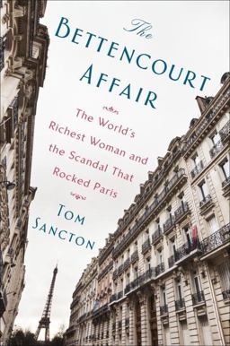 Bettencourt Affair The World's Richest Woman and the Scandal That Rocked Paris  9781101984475 Front Cover