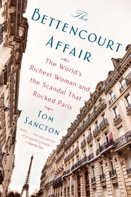Bettencourt Affair The World's Richest Woman and the Scandal That Rocked Paris  9781101984499 Front Cover