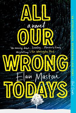 All Our Wrong Todays A Novel  9781101985151 Front Cover