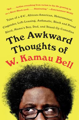 Awkward Thoughts of W. Kamau Bell Tales of a 6' 4 , African American, Heterosexual, Cisgender, Left-Leaning, Asthmatic, Black and Proud Blerd, Mama's Boy, Dad, and Stand-Up Comedian  9781101985885 Front Cover