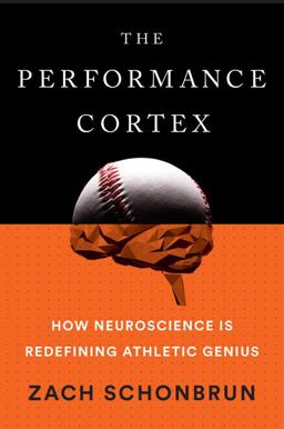 Performance Cortex How Neuroscience Is Redefining Athletic Genius  9781101986332 Front Cover