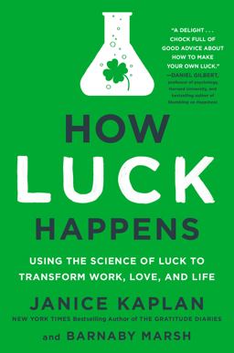 How Luck Happens Using the Science of Luck to Transform Work, Love, and Life  9781101986394 Front Cover