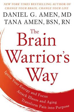 Brain Warrior's Way Ignite Your Energy and Focus, Attack Illness and Aging, Transform Pain into Purpose  9781101988480 Front Cover