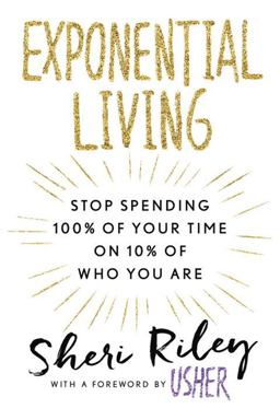 Exponential Living Stop Spending 100% of Your Time on 10% of Who You Are  9781101989029 Front Cover
