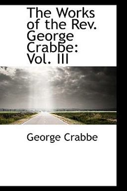 The Works of the Rev George Crabbe The Works of the Rev George Crabbe