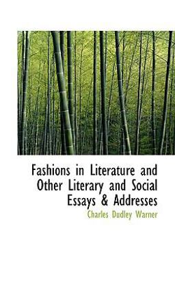 Fashions in Literature and Other Literary and Social Essays and Addresses