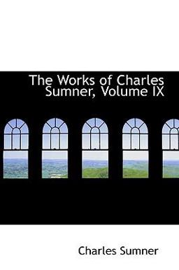 The Works of Charles Sumner The Works of Charles Sumner