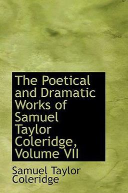 The Poetical and Dramatic Works of Samuel Taylor Coleridge