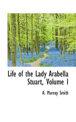 Life of the Lady Arabella Stuart