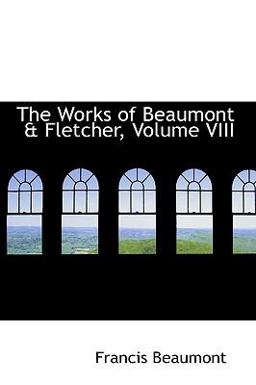 The Works of Beaumont and Fletcher