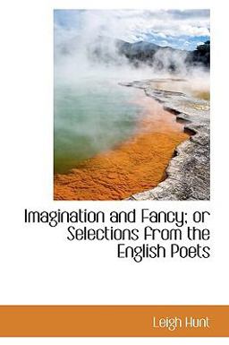 Imagination and Fancy; or Selections from the English Poets