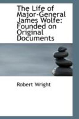 The Life of Major-General James Wolfe