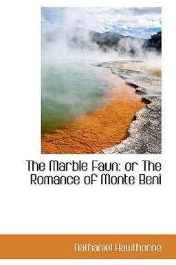 The Marble Faun, or the Romance of Monte Beni