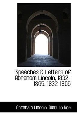 Speeches and Letters of Abraham Lincoln, 1832-1865