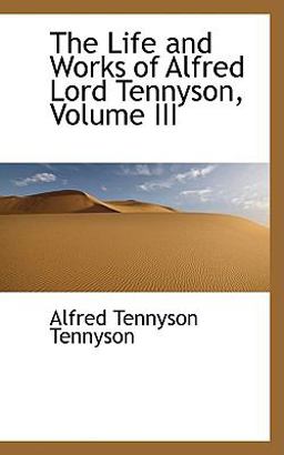 The Life and Works of Alfred Lord Tennyson