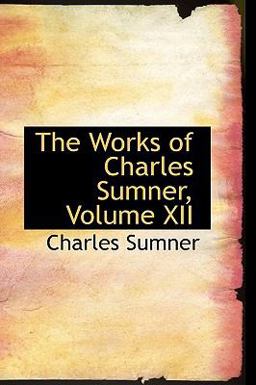 The Works of Charles Sumner The Works of Charles Sumner