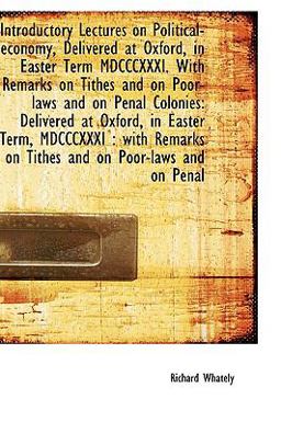 Introductory Lectures on Political-Economy, Delivered at Oxford, in Easter Term Mdcccxxxi with Rem