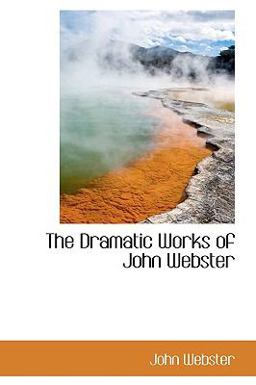 The Dramatic Works of John Webster