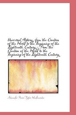 Universal History, from the Creation of the World to the Beginning of the Eighteenth Century