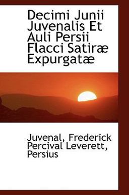 Decimi Junii Juvenalis et Auli Persii Flacci Satirµ Expurgatµ