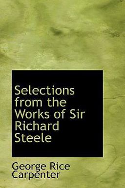 Selections from the Works of Sir Richard Steele