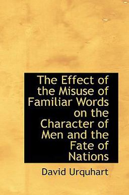 The Effect of the Misuse of Familiar Words on the Character of Men and the Fate of Nations