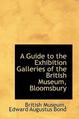 A Guide to the Exhibition Galleries of the British Museum, Bloomsbury