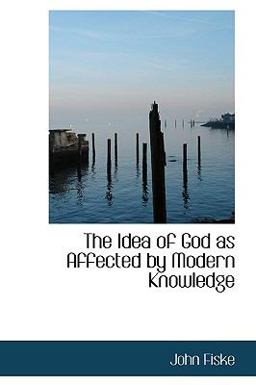 The Idea of God As Affected by Modern Knowledge