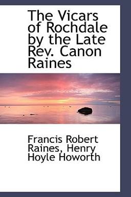 The Vicars of Rochdale by the Late Rev Canon Raines