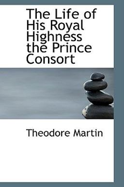 The Life of His Royal Highness the Prince Consort