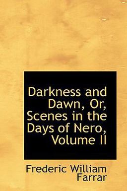 Darkness and Dawn, or, Scenes in the Days of Nero