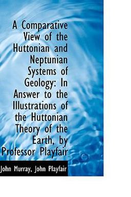 A Comparative View of the Huttonian and Neptunian Systems of Geology